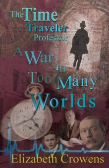 The Time Traveler Professor, Book Three : A War in Too Many Worlds