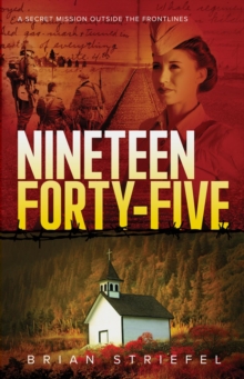 Nineteen Forty-Five : A Secret Mission Outside the Frontlines