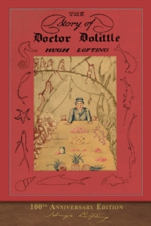 The Story of Doctor Dolittle : 100th Anniversary Edition, Paperback / softback Book The Story of Doctor Dolittle : 100th Anniversary Edition, Paperback / softback Book