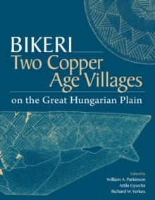 Bikeri : Two Early Copper-Age Villages on the Great Hungarian Plain