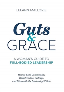 Guts and Grace : A Woman's Guide to Full-Bodied Leadership