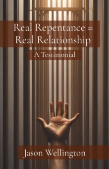 Real Repentance = Real Relationship : A Testimonial