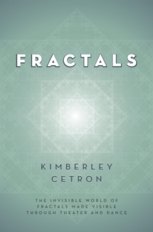 FRACTALS : The Invisible World of Fractals Made Visible Through Theater and Dance