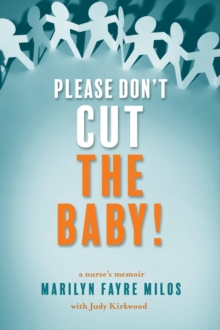 Please Don't Cut the Baby! : A Nurse's Memoir