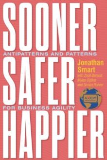 Sooner Safer Happier : Antipatterns and Patterns for Business Agility