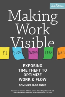 Making Work Visible : Exposing Time Theft to Optimize Work & Flow