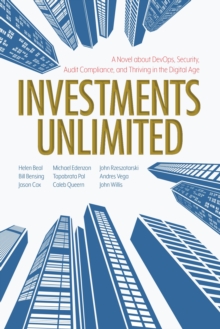 Investments Unlimited : A Novel about Devops, Security, Audit Compliance, and Thriving in the Digital Age