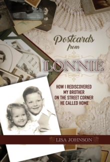 Postcards from Lonnie : How I Rediscovered My Brother on the Street Corner He Called Home