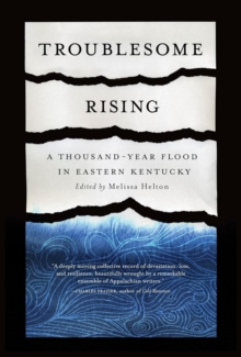 Troublesome Rising : A Thousand-Year Flood in Eastern Kentucky