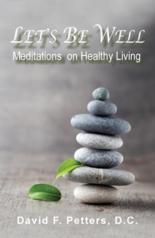 Let's Be Well : Meditations On Healthy Living