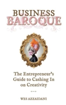 Business Baroque : An Entrepreneur's Guide to Cashing in on Creativity