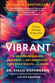 Vibrant : A Groundbreaking Program to Get Energized, Own Your Health, and Glow