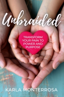 Unbraided : Transform Your Pain to Power and Purpose