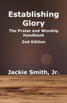 Establishing Glory : The Praise and Worship Handbook (2nd Edition)