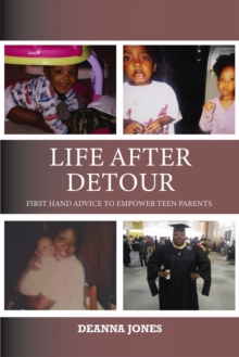 Life After Detour : First Hand Advice to Empower Teen Parents