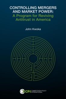 CONTROLLING MERGERS AND MARKET POWER : A Program for Reviving Antitrust in America