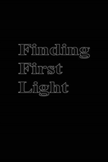 Finding First Light, Paperback / softback Book Finding First Light, Paperback / softback Book