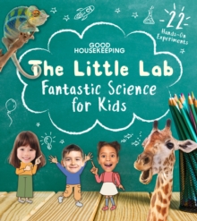 Good Housekeeping The Little Lab : Fantastic Science for Kids