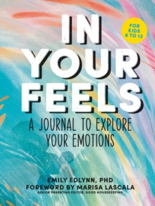 In Your Feels : A Journal to Explore Your Emotions