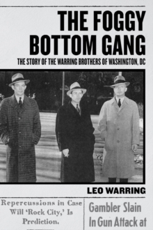 The Foggy Bottom Gang : The Story of the Warring Brothers of Washington, DC