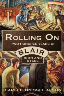 Rolling On : Two Hundred Years of Blair Iron and Steel