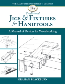 Cedar Lane Press Traditional Jigs & Fixtures For Handtools , A Manual Of Devices For Woodworking