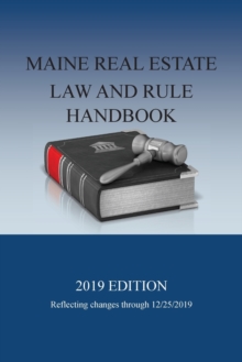 Maine Real Estate Law and Rule Handbook : 2019 Edition