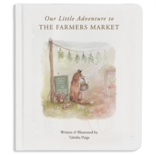 Our Little Adventure to the Farmers Market : A First Words Book Featuring Lessons on Sharing, Kindness, and Friendship