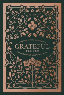 Grateful for You : A Gratitude Journal for Parents to Preserve Memories and Special Moments