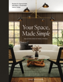 Your Space, Made Simple : Interior Design that's Approachable, Affordable, and Sustainable