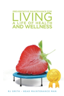 Preventative Maintenance for Living A Life of Health and Wellness