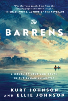 The Barrens : A Novel of Love and Death in the Canadian Arctic