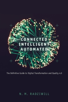 Connected, Intelligent, Automated : The Definitive Guide to Digital Transformation and Quality 4.0