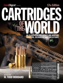 Cartridges of the World, 17th Edition : The Essential Guide to Cartridges for Shooters and Reloaders