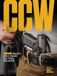 CCW : RECOIL Magazine's Guide to Concealed Carry Training, Skills and Drills