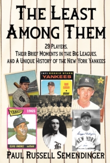 The Least Among Them : 29 Players, Their Brief Moments in the Big Leagues, and a Unique History of the New York Yankees