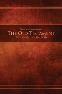 The Old Covenants, Part 2 - The Old Testament, 2 Chronicles - Malachi : Restoration Edition Hardcover