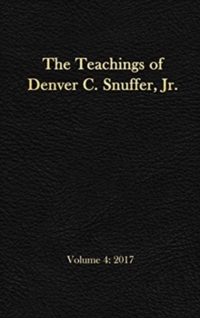 The Teachings of Denver C. Snuffer, Jr. Volume 4 : 2017: Reader's Edition Hardback, 6 x 9 in.