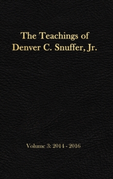 The Teachings of Denver C. Snuffer, Jr. Volume 3 : 2014-2016: Reader's Edition Hardback, 6 x 9 in.