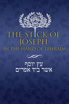 The Stick Of Joseph In The Hand Of Ephraim