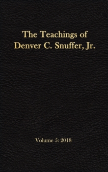 The Teachings of Denver C. Snuffer, Jr. Volume 5 : 2018: Reader's Edition Hardback, 6 x 9 in.