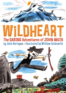 Wildheart : The Daring Adventures of John Muir