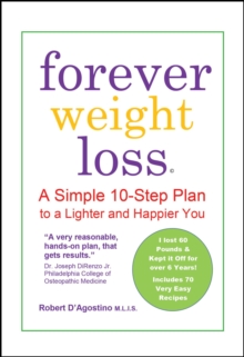 Forever Weight Loss : A Simple 10-Step Plan to a Lighter and Happier Your