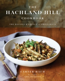 The Hachland Hill Cookbook : The Recipes & Legacy of Phila Hach