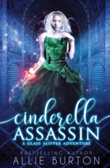 Cinderella Assassin : A Glass Slipper Adventure Book 1