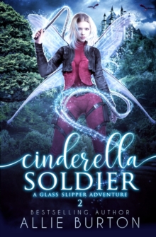 Cinderella Soldier : A Glass Slipper Adventure Book 2