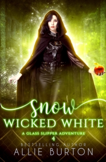 Snow Wicked White : A Glass Slipper Adventure Book 4