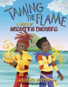 Taming the Flame : A Story of Mastering Emotions