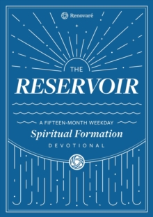 The Reservoir : A 15-Month Weekday Devotional for Individuals and Groups