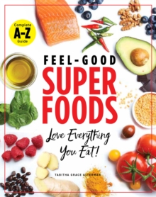 Superfoods A-z : The Feel-Good Guide to the Foods You Already Love, Paperback / softback Book Superfoods A-z : The Feel-Good Guide to the Foods You Already Love, Paperback / softback Book